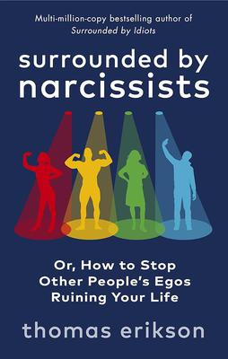 Surrounded by Narcissists: How to Effectively Recognize, Avoid, and Defend Yourself Against Toxic People