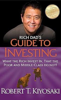 Rich Dad's Guide to Investing: What the Rich Invest in That the Poor and Middle Class Do Not!