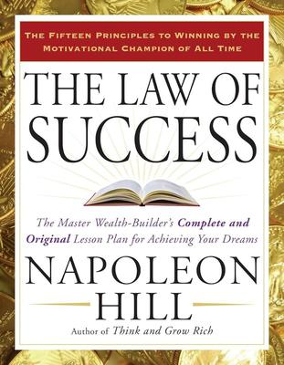 The Law of Success: The Master Wealth-Builder's Complete and Original Lesson Plan for Achieving Your Dreams 