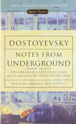 Notes from Underground, White Nights, The Dream of a Ridiculous Man, and Selections from The House of the Dead